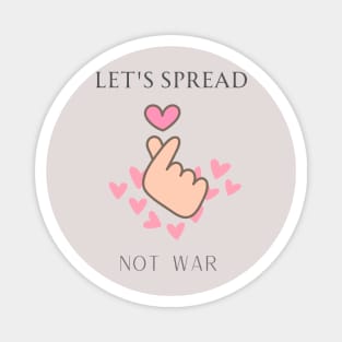 Let's spread love not war Magnet